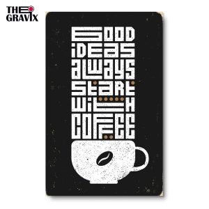 Дерев'яний Постер "Good Ideas Always Start With Coffee"